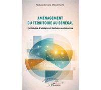 Aménagement du territoire au Sénégal Méthodes d’analyse et lectures comparées - Abdourahmane Mbade Sène - L'harmattan - broché - Essai
