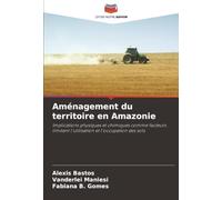 Aménagement du territoire en Amazonie: Implications physiques et chimiques comme facteurs limitant l'utilisation et l'occupation des sols