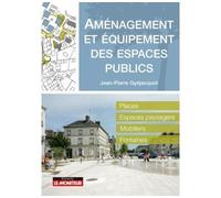 Aménagement et équipement des espaces publics Places - Espaces paysagers - Mobiliers - Fontaines - Jean-Pierre Gyejacquot - Le Moniteur - broché - Guide