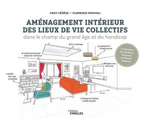 Aménagement intérieur des lieux de vie collectifs Dans le champ du grand âge et du handicap - Florence Mathieu - Eyrolles - broché - Guide