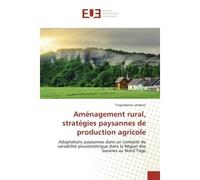 Aménagement rural, stratégies paysannes de production agricole Adaptations paysannes dans un contexte de variabilité pluviométrique dans la Région des Savanes au - Tinguedame Lamboni - Universitaires 