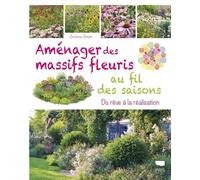 Aménager des massifs fleuris au fil des saisons Du rêve à la réalisation - Christine Breier - Delachaux et niestlé - broché - Guide