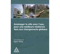 Aménager La Ville Avec L'eau, Pour Une Meilleure Résilience Face Aux Changements Globaux
