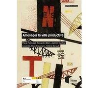 Aménager la ville productive Flavie Ferchaud (Auteur), Alexandre Blein (Auteur), Joël Idt (Auteur), Daphné Lecointre (Auteur), Flore Trautmann (Auteur), Hélène Berau (Auteur)