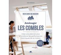 Aménager les combles Créer une pièce en plus et améliorer les performances thermiques de sa maison - Collectif - Massin - broché - Guide