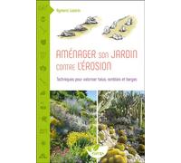 Aménager son jardin contre l'érosion - Techniques pour valoriser talus, remblais et berges Talus, remblais, dunes, berges... venons à bout des terrains difficiles ! - Aymeric Lazarin - Terran Eds De -