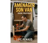 Amenager son Van Soi-même: Guide pratique