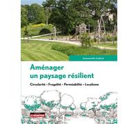 Aménager un paysage résilient Circularité - Frugalité - Perméabilité - Localisme - Emmanuelle Caillard - Le Moniteur - broché - Guide