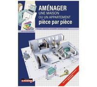 Aménager Une Maison Ou Un Appartement Pièce Par Pièce - Principes, Ergonomie, Accessibilité, Exemples De Plans