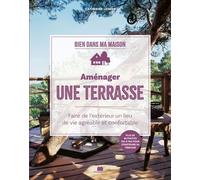 Aménager une terrasse: Faire de l'extérieur un lieu de vie agréable et confortable