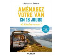Aménagez votre van en 18 jours, et évadez-vous ! Simple, économique et sur mesure - Alexandre Bretton - Dunod - broché - Guide