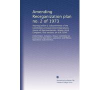 Amending Reorganization plan no. 2 of 1973: Hearing before a subcommittee of the Committee on Government Operations, House of Representatives, Ninety-third Congress, first session, on H.R. 8245