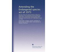 Amending the Endangered species act of 1973: Hearings before the Subcommittee on Resource Protection of the Committee on Environment and Public Works, ... on S. 2899, April 13 and 14, 1978 (Volume 27)