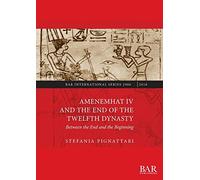 Amenemhat IV and the End of the Twelfth Dynasty: Between the End and the Beginning