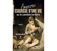 Amenzou Esquisse d'une vie ou le candide berbère : Tome I - Ali Boudrifi - Le Lys Bleu - broché - Témoignage