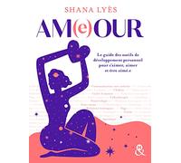 Ameour: Le guide des outils de développement personnel pour s'aimer, aimer et être aimé.e