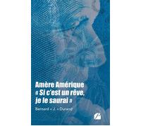 Amère Amérique, "Si c'est un rêve, je le saurai" - Bernard J. Durand - Du Pantheon Eds - broché - Biographie