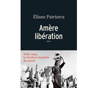 Amère libération La douleur insensée du passé - Eliane Patriarca - Arthaud - broché - Essai
