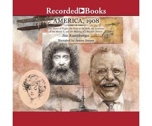 America 1908 : L'aube du vol, la Course au pôle, l'invention du modèle T et la Fabrication d'une Nation Moderne