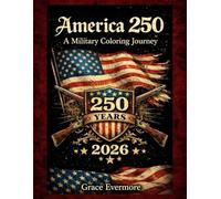 America 250: A Military Coloring Journey: A Patriotic Adult & Kids Coloring Book Celebrating 250 Years of American Military History, Service, and Sacrifice