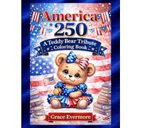 America 250: A Teddy Bear Tribute Coloring Book: A Special Anniversary Coloring Book Celebrating 250 Years of American Freedom