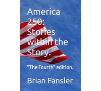 America 250: Stories within the Story.: "The Fourth" edition.