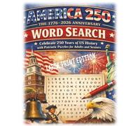 America 250: The 1776-2026 Anniversary Word Search: Celebrate 250 Years of US History with LARGE PRINT Patriotic Puzzles for Adults and Seniors