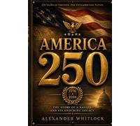 AMERICA 250: The Story Every American Should Read Before the 250th Anniversary