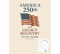 America 250th: The Legacy Registry: Classic Edition The Official Guest Book for the Semiquincentennial Celebration and Patriotic Gatherings, 1776-2026.