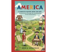 AMERICA: A Complete Story for Kids: An Adventure Through the Founding Days of the United States
