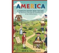AMERICA: A Complete Story for Kids: An Adventure Through the Founding Days of the United States