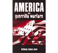 America And Guerrilla Warfare Anthony James Joes (Auteur)