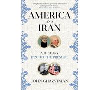 America and Iran: A History, 1720 to the Present