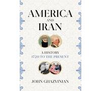 America and Iran: A History, 1720 to the Present