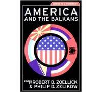 America and the Balkans by Robert B. Zoellick Philip D. Zelikow Paperback Book