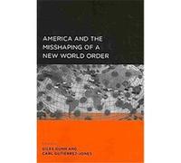 America and the Misshaping of a New World Order, Global, Area, and International Archive