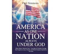 America As One Nation Always Under God: When History Tells the Truth - True tales of Christian Courage that forged our Laws, Schools, and Moral Compass Inspired by Tim Scott