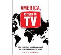 America As Seen on TV by Clara E. Rodriguez Clara E Rodriguez, (Auteur)