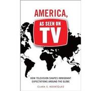 America As Seen on TV by Clara E. Rodriguez Clara E. Rodriguez (Auteur)
