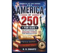 America at 250 for Kids: Fun Facts, Activities, and Amazing Stories from American History