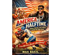 America at Halftime: Power, Identity, and Culture Inside the Super Bowl