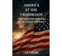 America at the Crossroads: The Fight for Freedom in an Age of Violence