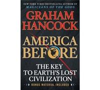 America Before The Key to Earths Lost Civilization by Graham Hancock Graham Hancock (Auteur)