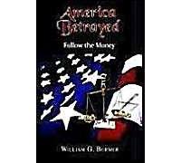 America Betrayed William G. Burmer (Auteur)