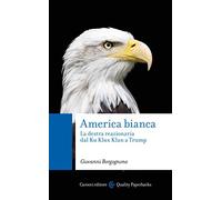 America bianca. La destra reazionaria dal Ku Klux Klan a Trump