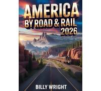 America by Road & Rail 2026: The Ultimate Bucket-List Travel Guide to Epic Road Trips, Breathtaking National Parks, Scenic Train Journeys & Thrilling Theme Parks