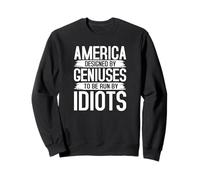 America Designed by Geniuses Run by Idiots Citation Sweatshirt