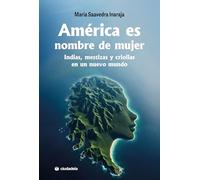 América es nombre de mujer: Indias, mestizas y criollas en un nuevo mundo