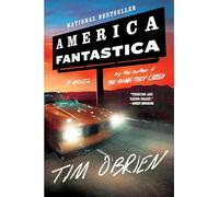 America Fantastica: The Author of the Classic The Things They Carried Returns with a Brilliant Satire of Truth and Fantasy in Modern America
