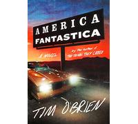 America Fantastica: The Author of the Classic The Things They Carried Returns with a Brilliant Satire of Truth and Fantasy in Modern America